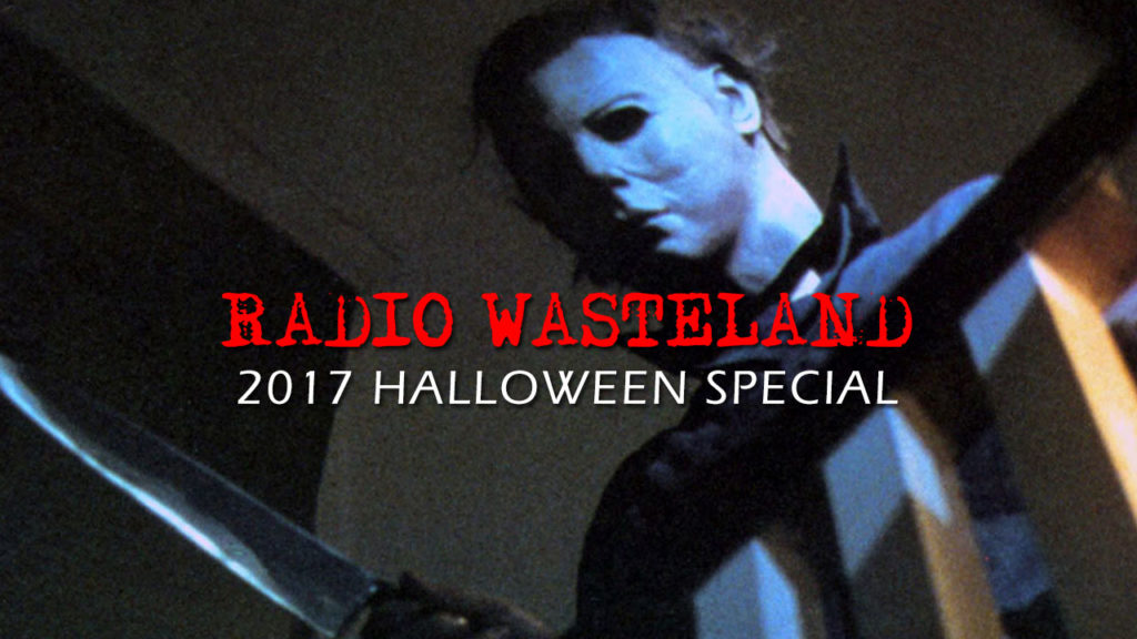 Radio Wasteland #37 The 2017 Halloween Special