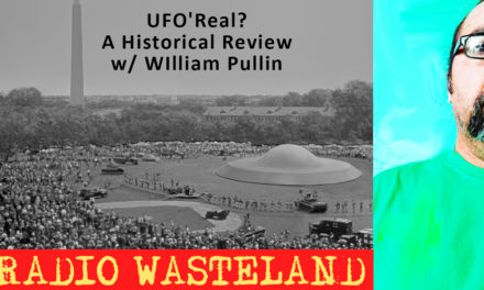 Radio Wasteland #47 UFO’Real? A Historical Review w/ William Pullin