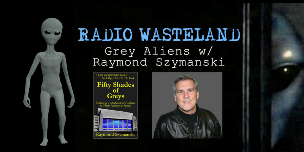 Radio Wasteland #72 Grey Aliens with Author Raymond Szymanski