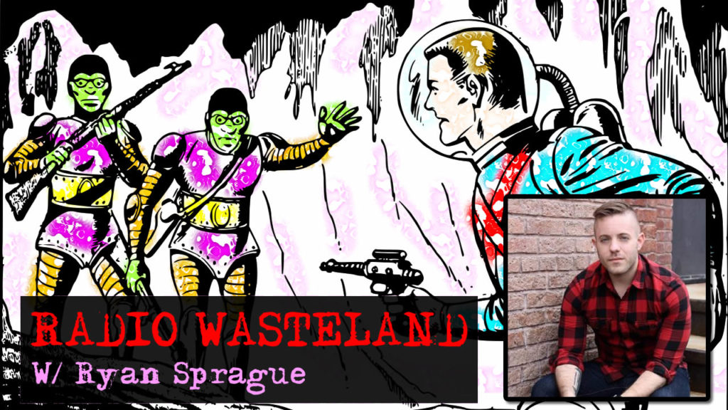 Radio Wasteland #69 UFOlogy & AlienCon w/ Ryan Sprague