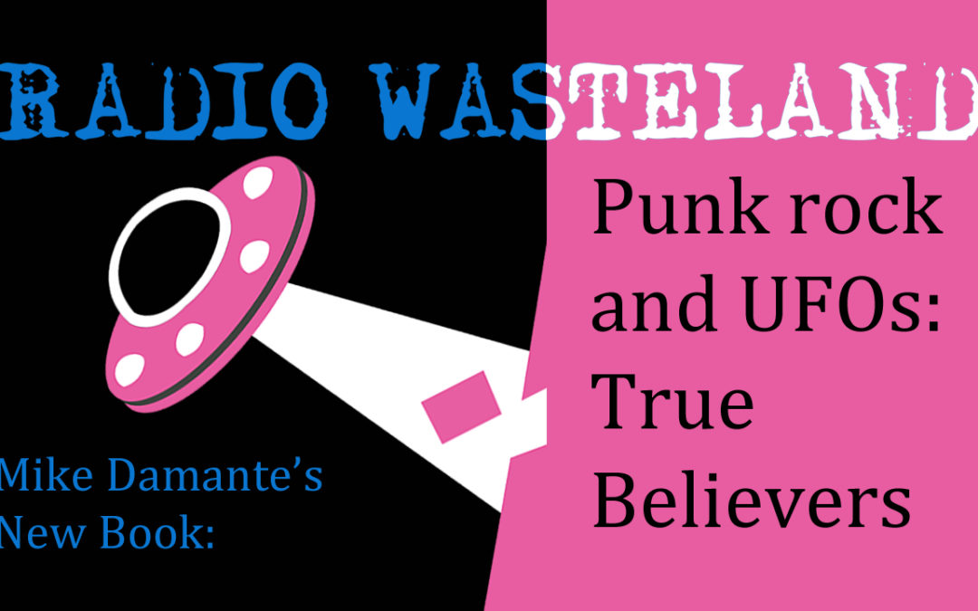 Punk rock and UFOs: True Believers with Mike Damante