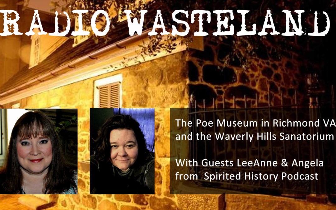 The Poe Museum in Richmond VA and the Waverly Hills Sanatorium with LeeAnne & Angela from Spirited History