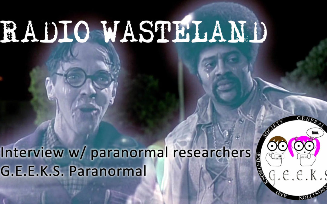 Interview w/ Paranormal Researchers G.E.E.K.S. Paranormal