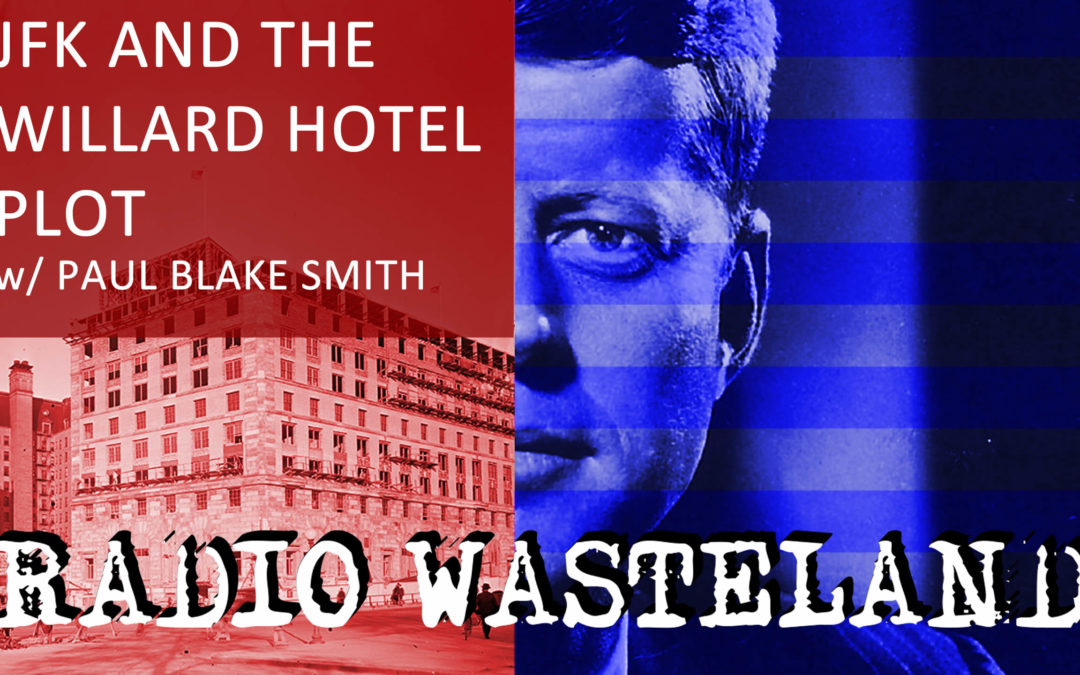 JFK and the Willard Hotel Plot w/ Author Paul Blake Smith