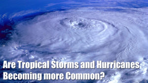 Are Tropical Storms and Hurricanes Becoming more Common? | Radio Wasteland