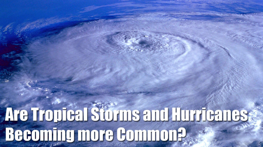 Are Tropical Storms and Hurricanes Becoming more Common?