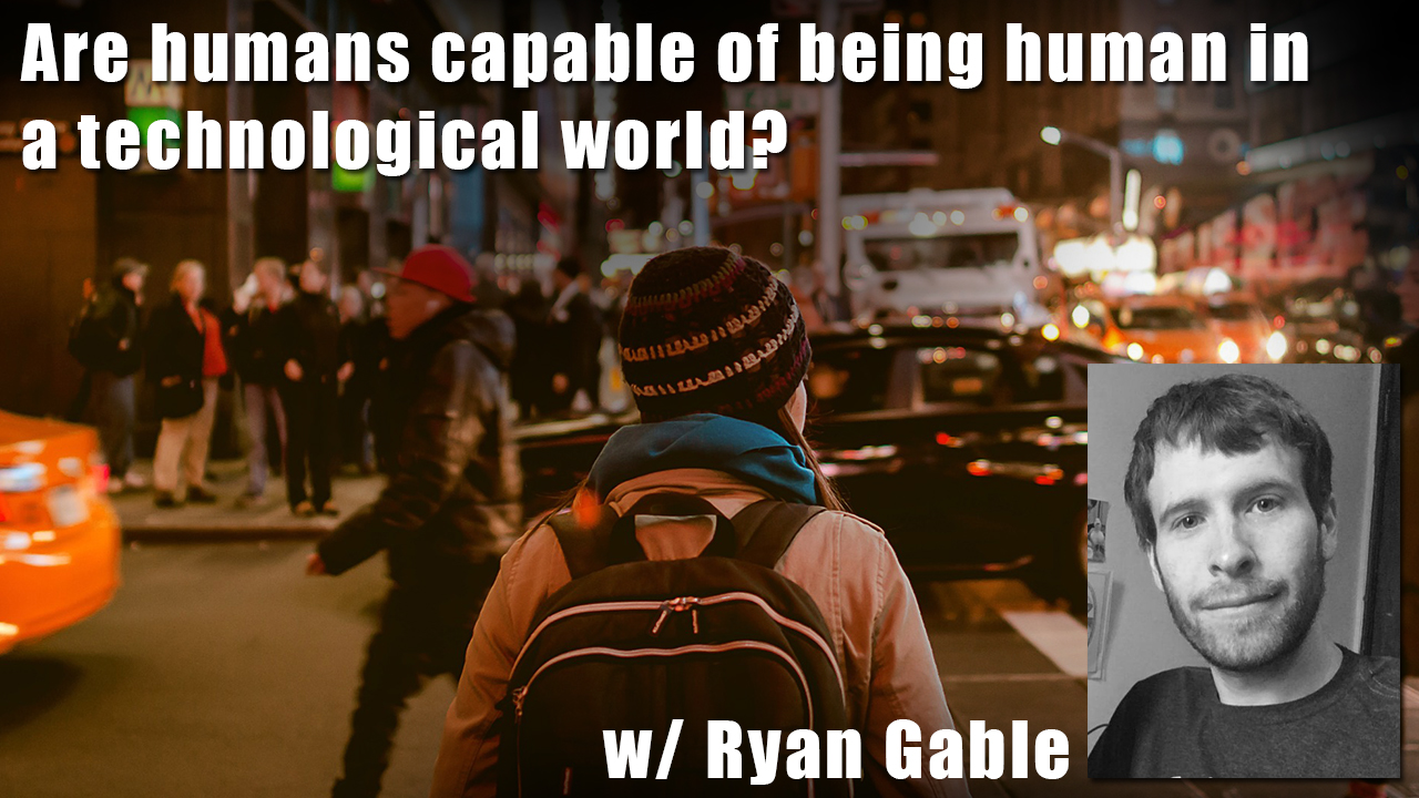 Are humans capable of being human in a technological world