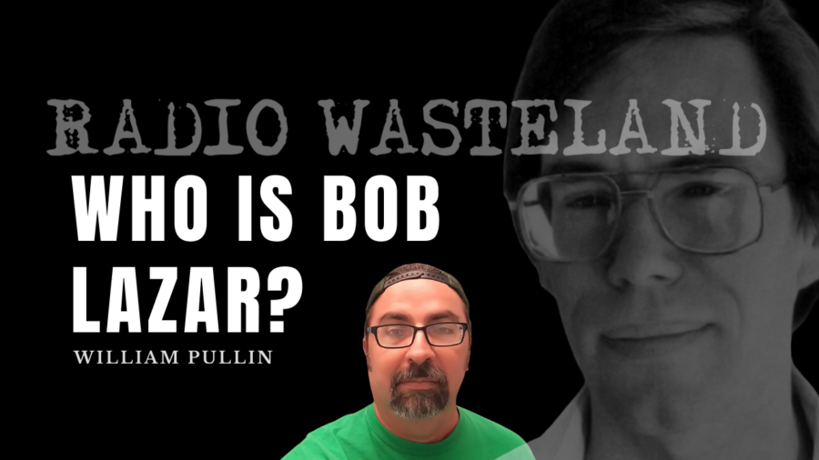 Who is Bob Lazar? w/ William Pullin