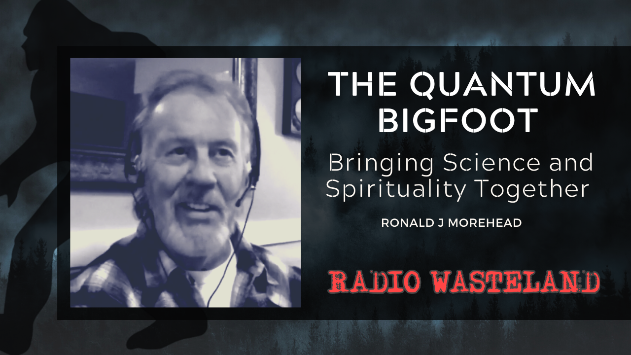 #158 Ronald Morehead: The Quantum Bigfoot: Bringing Science and Spirituality Together