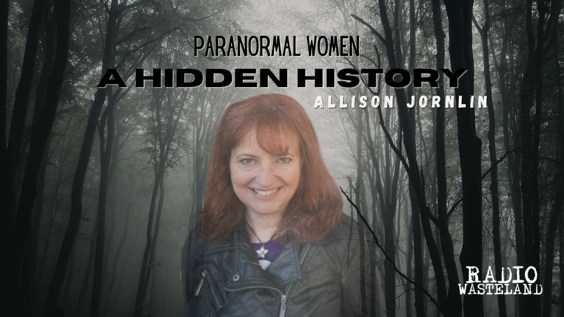 Paranormal Women: A Hidden History with Allison Jornlin