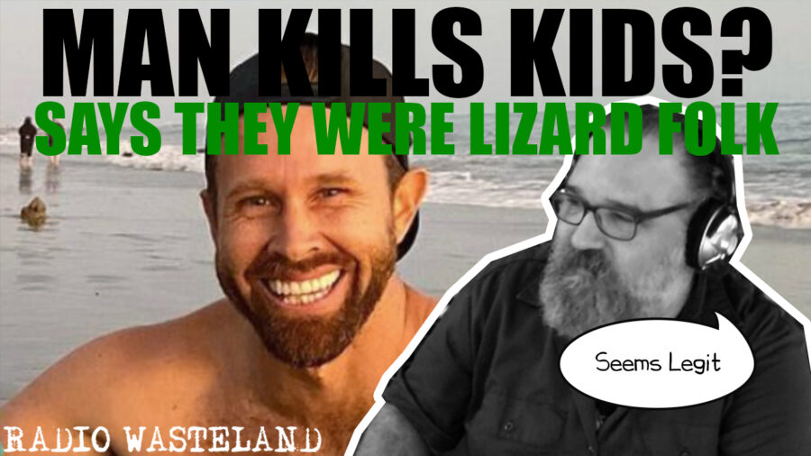 Man kills kids and says they were reptilian lizard people