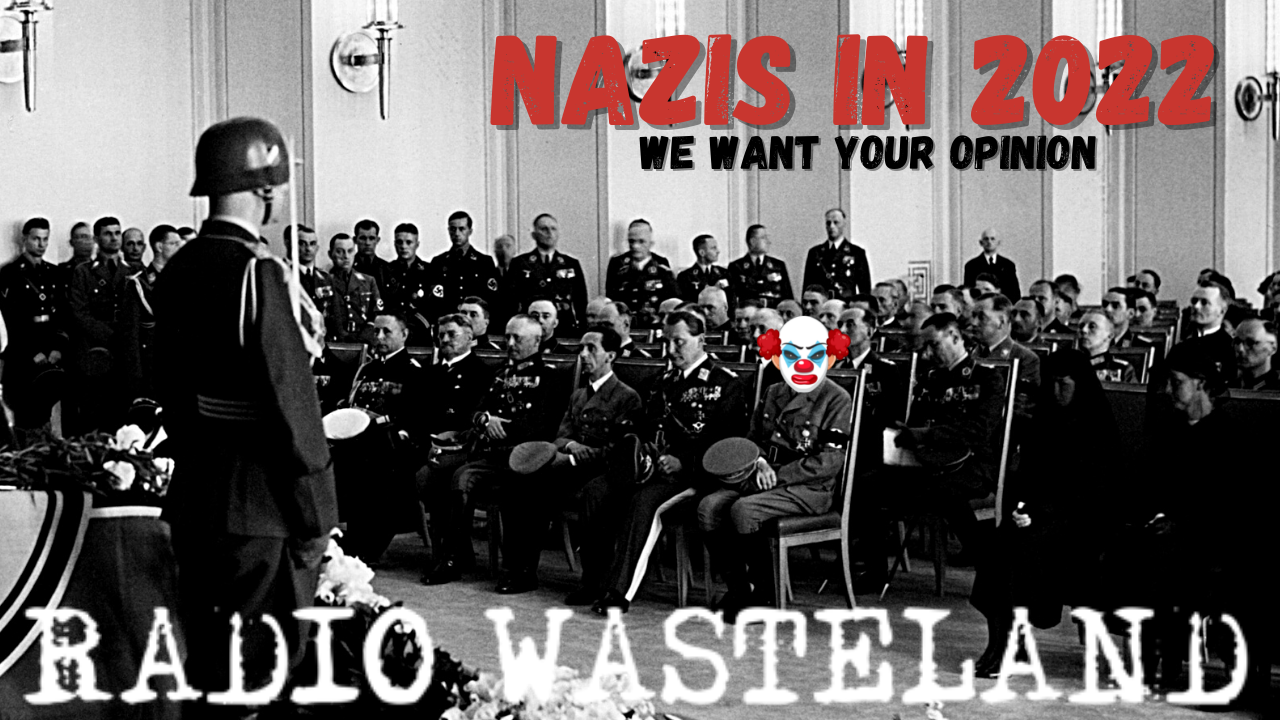 Nazi's in 2022? (we want your opinion!)